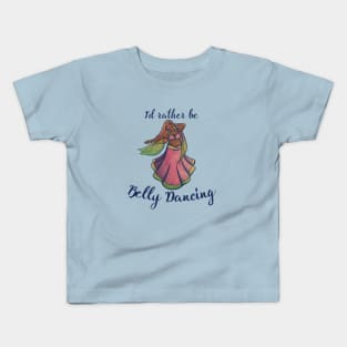 I'd rather be belly dancing Kids T-Shirt